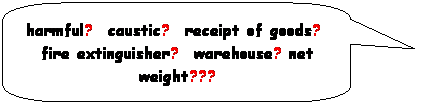 Abgerundete rechteckige Legende: harmful?  caustic?  receipt of goods?  fire extinguisher?  warehouse? net weight???
